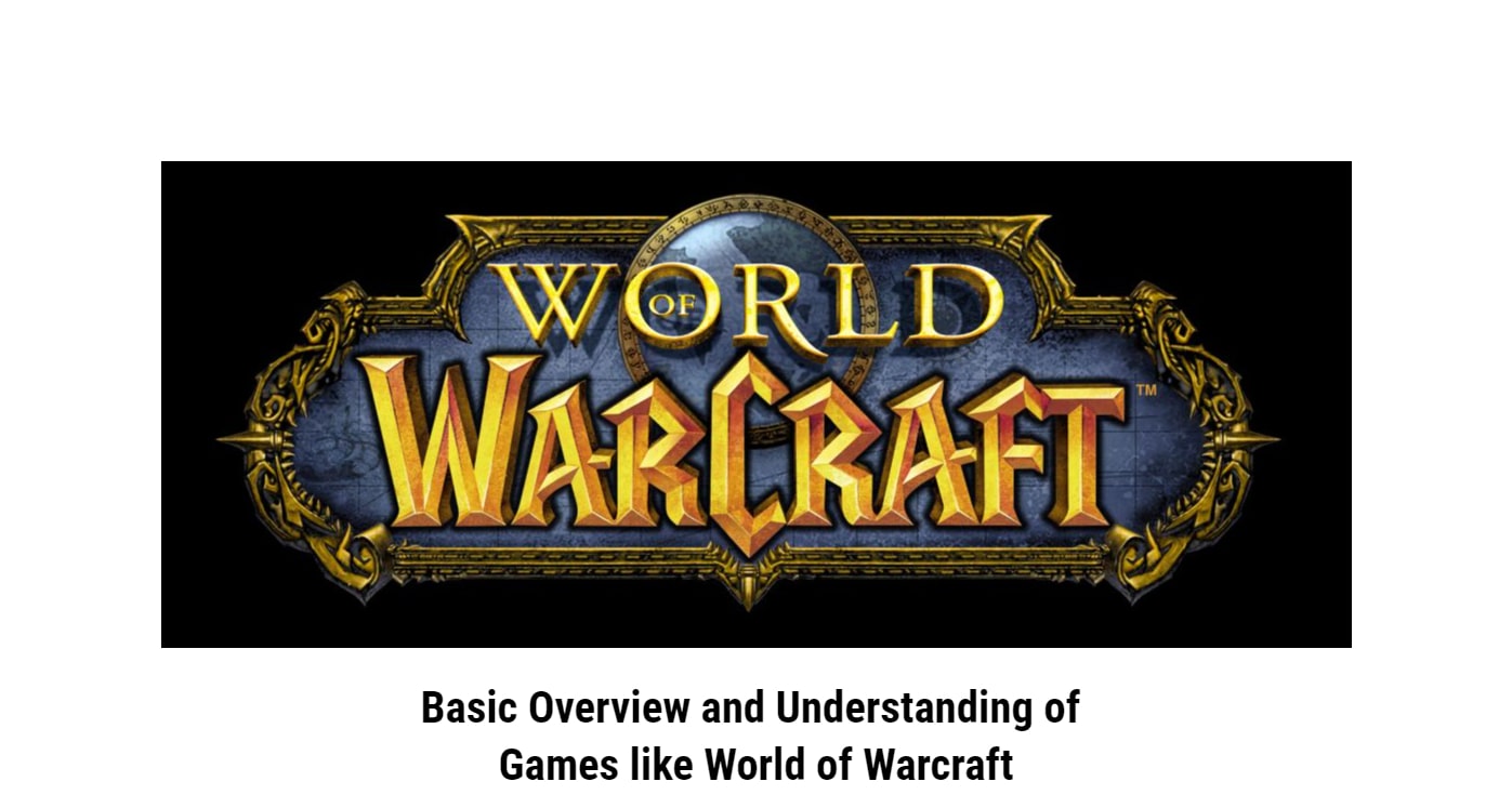 Basic Overview and Understanding of Games like World of Warcraft