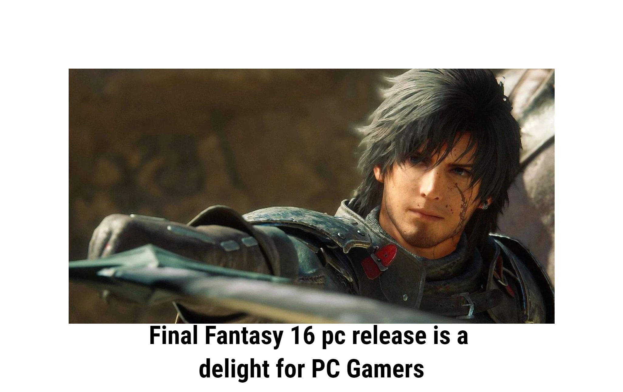 Final Fantasy 16 pc release is a delight for PC Gamers