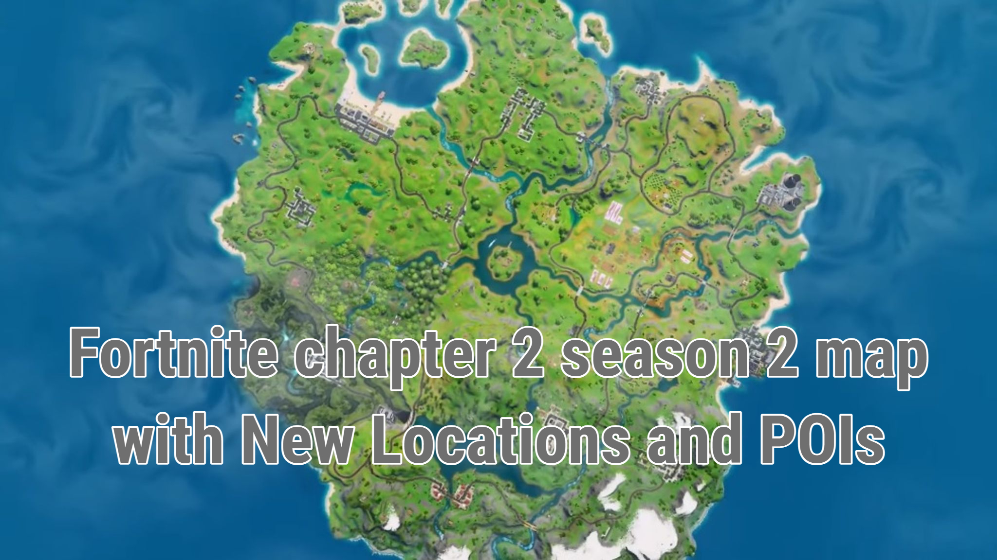 Fortnite chapter 2 season 2 map with New Locations and POIs