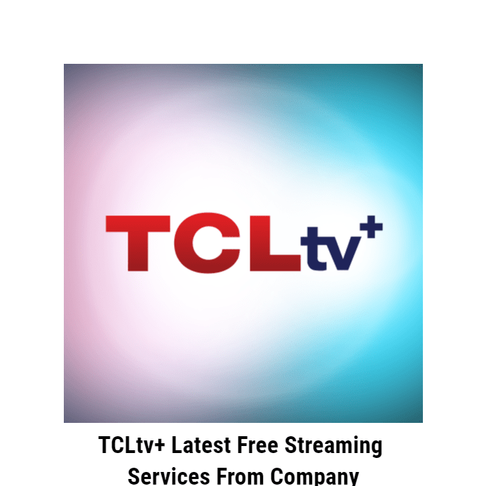 TCLtv+ Latest Free Streaming Services From Company