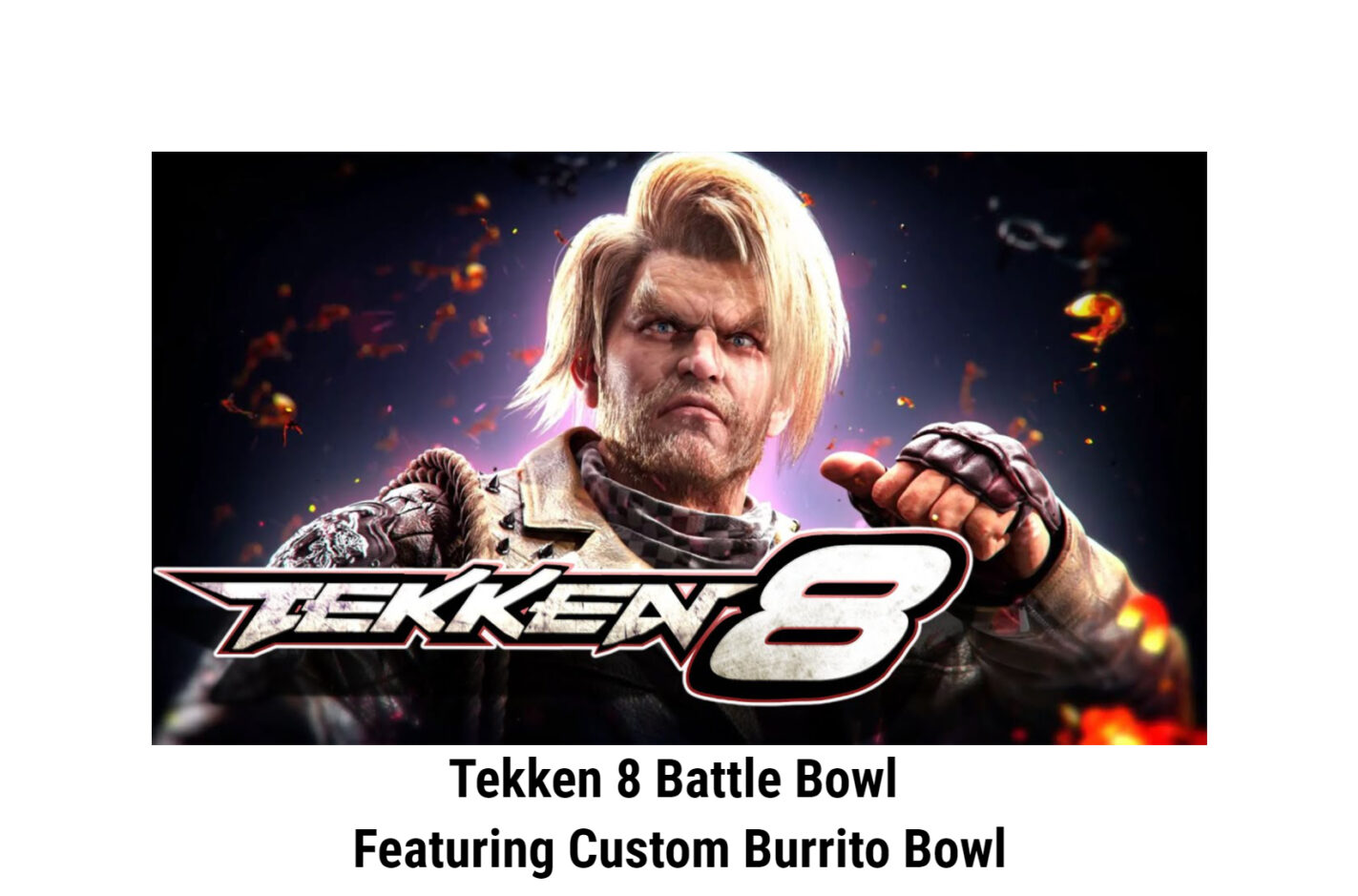 Tekken 8 Battle Bowl Featuring Custom Burrito Bowl