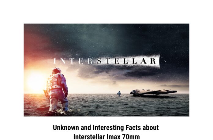 Unknown and Interesting Facts about Interstellar Imax 70mm