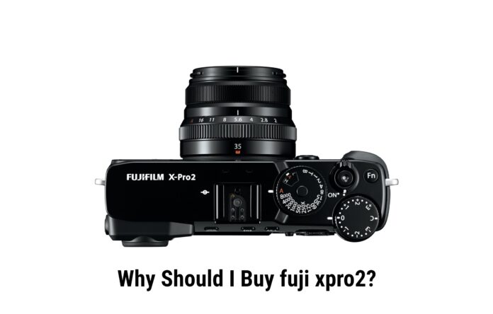 Why Should I Buy fuji xpro2?