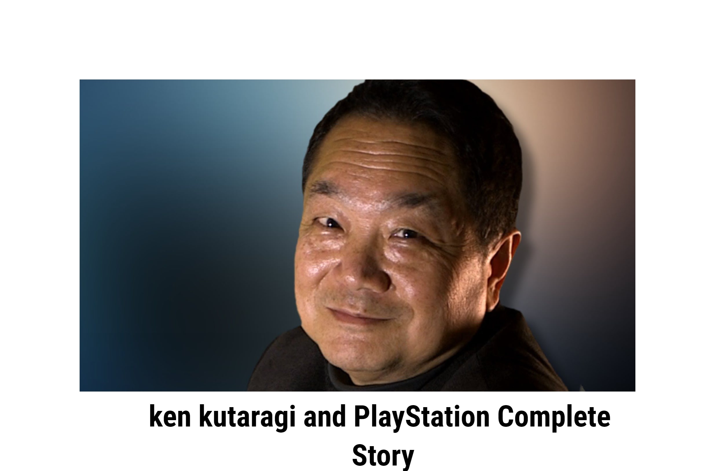 ken kutaragi and PlayStation Complete Story