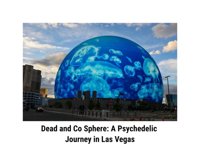 Dead and Co Sphere: A Psychedelic Journey in Las Vegas