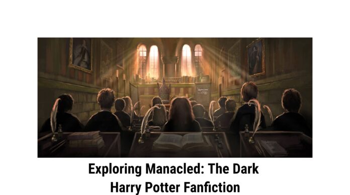 Exploring Manacled: The Dark Harry Potter Fanfiction