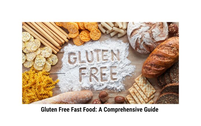 Gluten Free Fast Food: A Comprehensive Guide