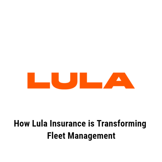 How Lula Insurance is Transforming Fleet Management