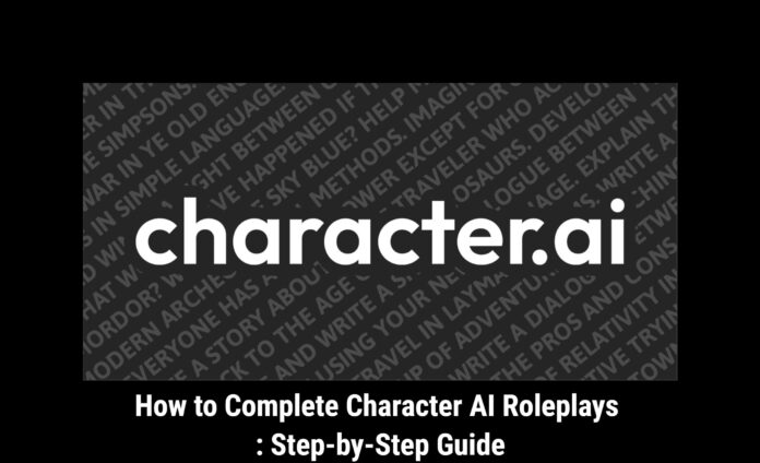 How to Complete Character AI Roleplays : Step-by-Step Guide