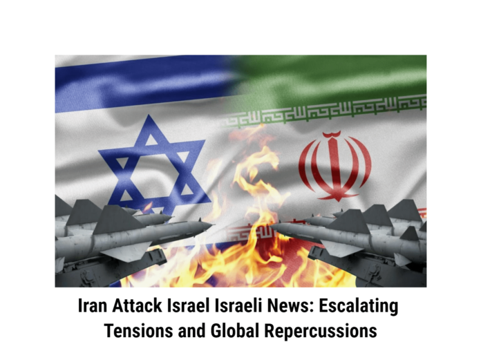 Iran Attack Israel Israeli News: Escalating Tensions and Global Repercussions