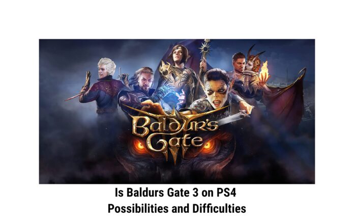 Is Baldurs Gate 3 on PS4 Possibilities and Difficulties