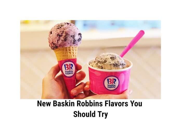 New Baskin Robbins Flavors You Should Try