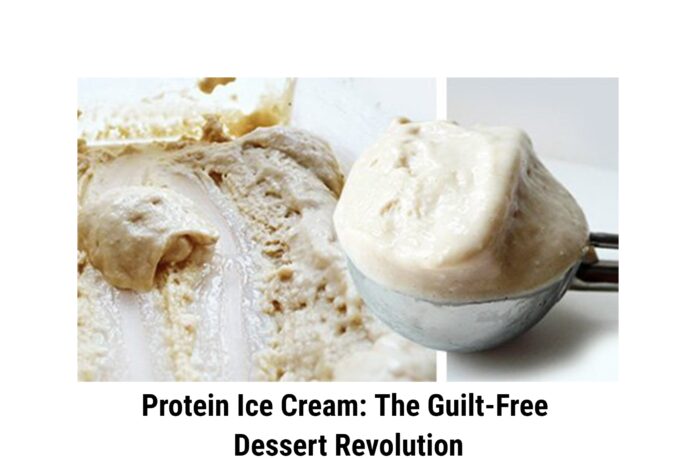 Protein Ice Cream: The Guilt-Free Dessert Revolution