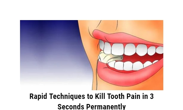 Rapid Techniques to Kill Tooth Pain in 3 Seconds Permanently